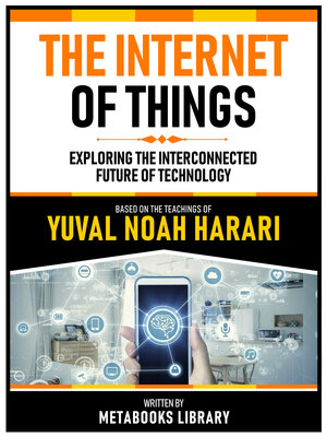 cover image of The Internet of Things--Based On the Teachings of Yuval Noah Harari